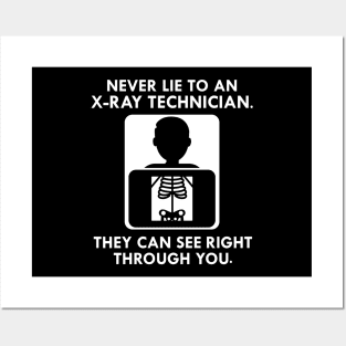 X-Ray Technician - Never lie to an x-ray technician they see right through you Posters and Art